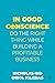 In Good Conscience: Do the Right Thing While Building a Profitable Business