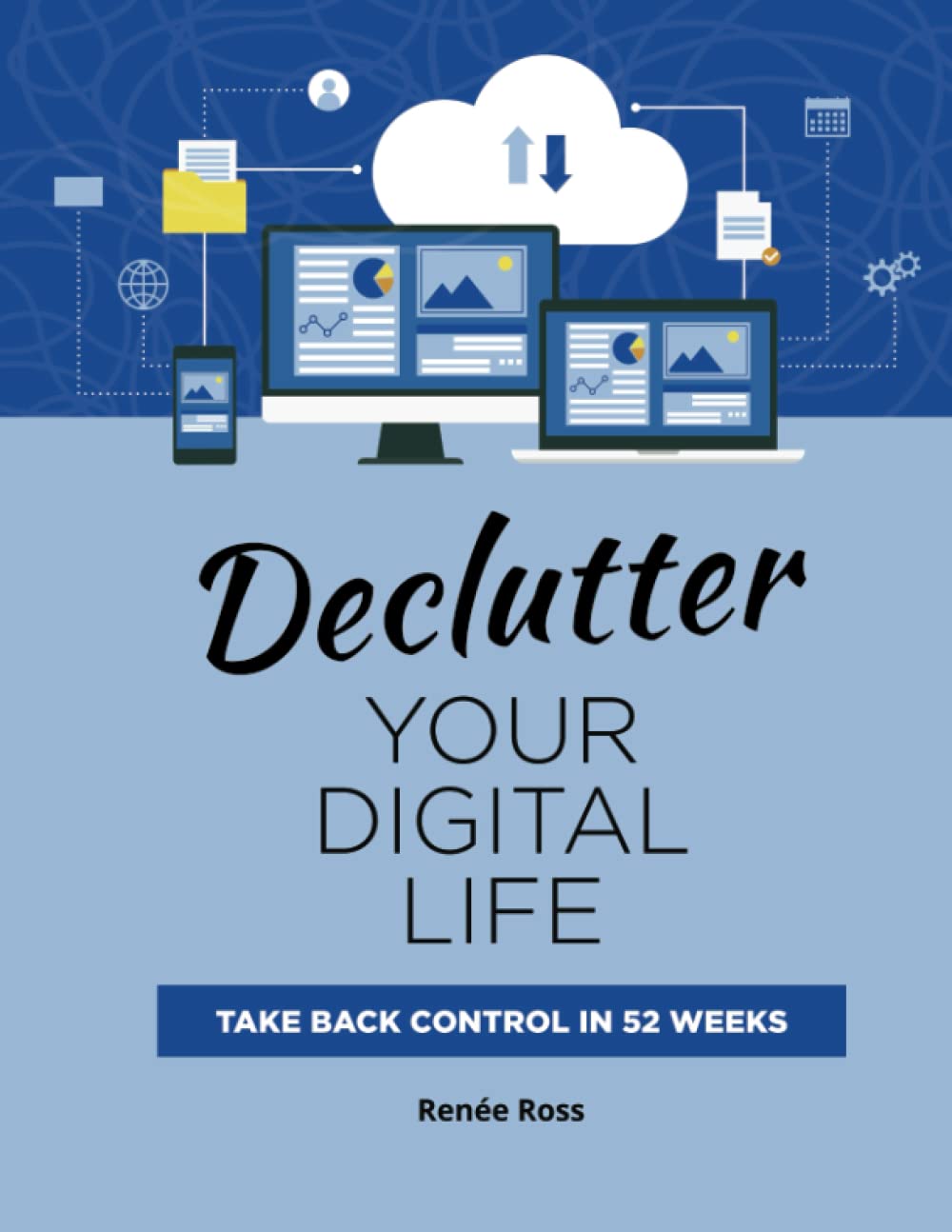 Declutter Your Digital Life: Take Back Control in 52 Weeks
