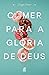 Comer para a glória de Deus