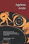 Ageless Arete: Essays from the 6th Interdisciplinary Symposium on the Hellenic Heritage of Sicily and Southern Italy (The Heritage of Western Greece)