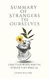 Summary of Strangers to Ourselves: Unsettled Minds and the Stories That Make Us By Rachel Aviv