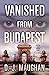 Vanished From Budapest (Vanished, #1)