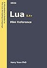 Lua Mini Reference: A Quick Guide to the Lua Scripting Language for Busy Coders Lua Mini Reference: A Quick Guide to the Lua Scripting Language for Busy Coders