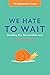 We Hate to Wait: Shedding O...