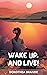Wake Up and Live!