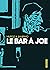Le Bar à Joe: Intégrale : Le Bar à Joe, Histoires amicales du bar à Joe et Dans les bars.