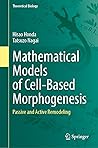 Mathematical Models of Cell-Based Morphogenesis: Passive and Active Remodeling (Theoretical Biology) Mathematical Models of Cell-Based Morphogenesis: Passive and Active Remodeling (Theoretical Biology)