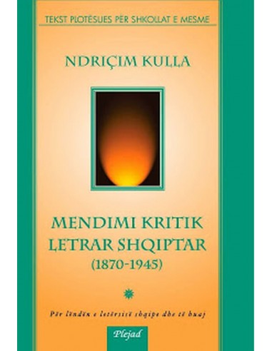 Mendimi kritik letrar shqiptar : 1870-1945 : për lëndën e letërsisë shqipe dhe të huaj : tekst plotësues për shkollat e mesme