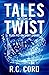 Tales With A Twist by R. C. CORD