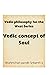 Vedic concept of Soul by Srikanth S