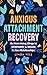 Anxious Attachment Recovery...
