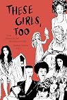 These Girls, too:...