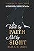 Walk by Faith Not by Sight:...