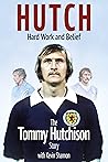 Hutch, Hard Work and Belief: The Tommy Hutchison Story