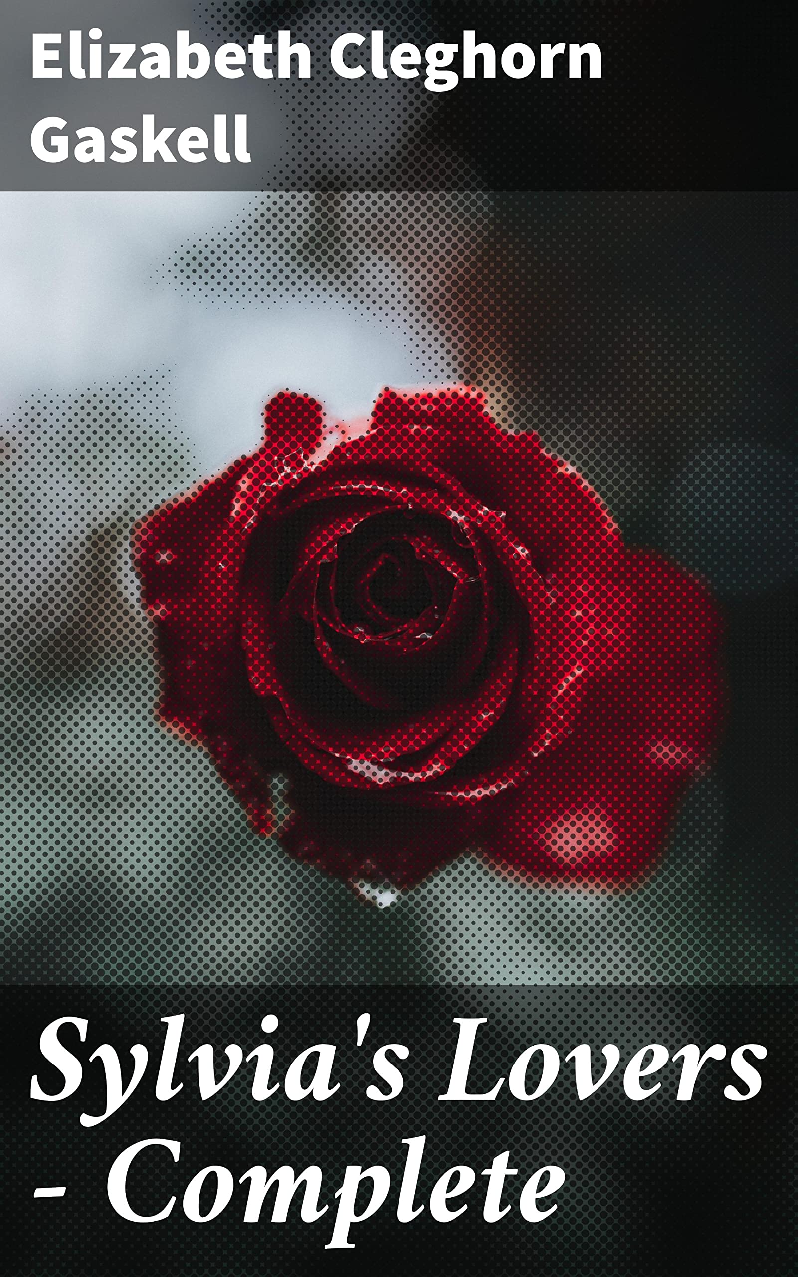 Sylvia's Lovers — Complete: Enriched edition. Love, Loyalty, and Betrayal in Coastal England