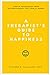 A Therapist's Guide to Happiness: Simple Techniques From Psychotherapy That Really Work