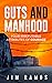 Guts and Manhood: Four Irrefutable Attributes of Courage