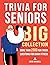 Trivia for Seniors: Big Collection. More Than 2000 Fun Trivia Questions for Brain Fitness