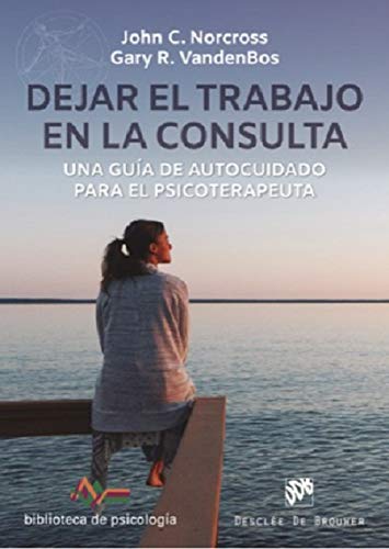 Dejar el trabajo en la consulta. Una guía de autocuidado para el psicoterapeuta (Paperback)
