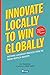 Innovate Locally to Win Globally by D. A. Prasanna