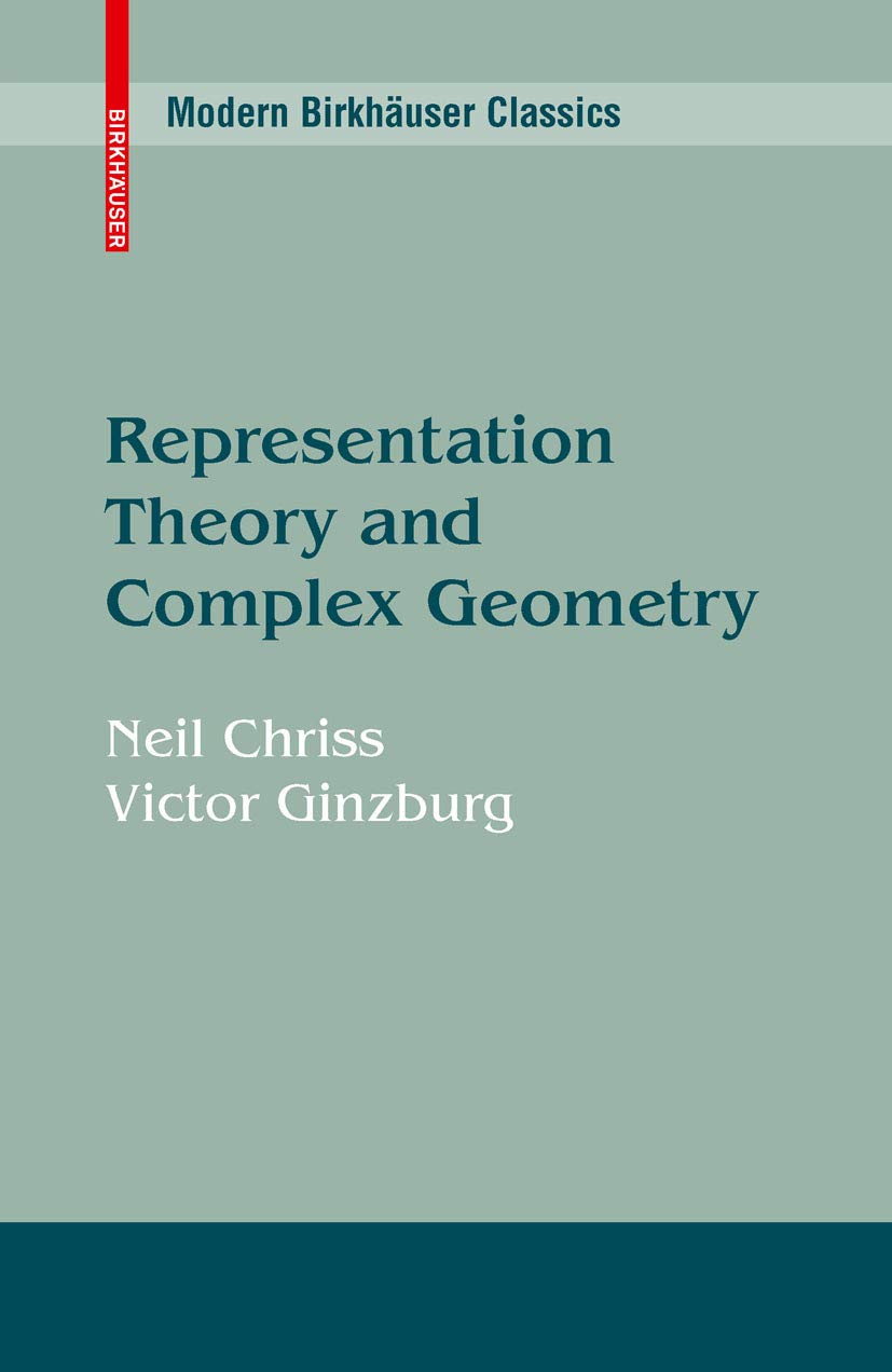 Representation Theory and Complex Geometry (Modern Birkhäuser Classics)