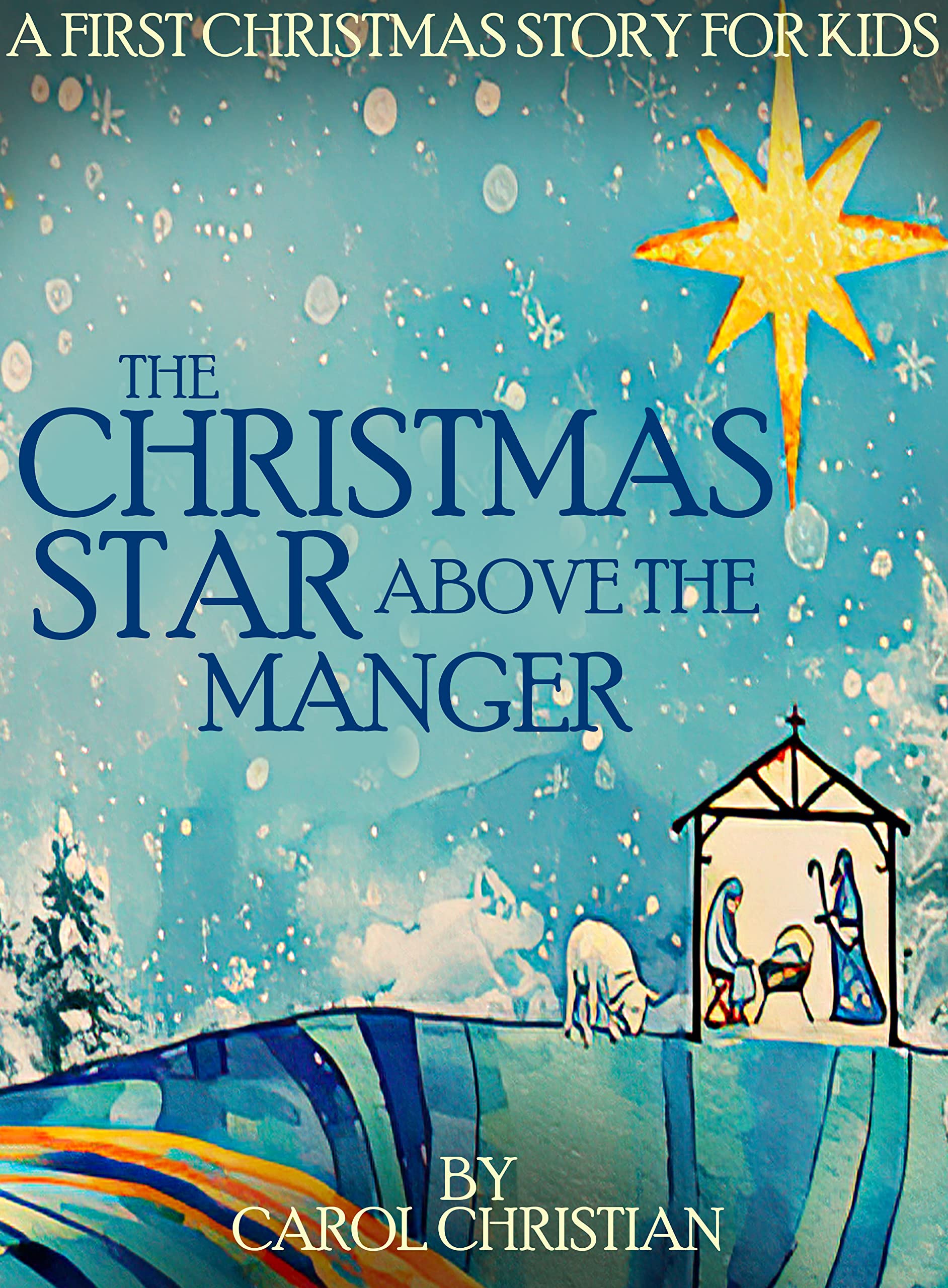Christmas Star Above The Manger: A First Christmas Story For Kids. The (Kindle Edition)