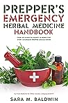 Prepper’s Emergency Herbal Medicine Handbook  by Sara Baldwin