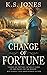 Change of Fortune by K.S. Jones Change of Fortune by K.S. Jones