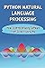 Python Natural Language Processing: How To Write Amazing Software From Scratch Using Nlp