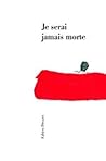 Je serai jamais morte