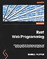 Rust Web Programming: A hands-on guide to developing, packaging, and deploying fully functional Rust web applications