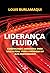 Liderança Fluida: Construindo ambientes onde vale a pena viver e produzir em alta performance (Portuguese Edition)