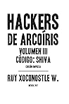 Hackers de arcoíris 3: Código: Shiva (Spanish Edition)