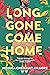 Long Gone, Come Home