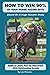 HOW TO WIN 90% OF YOUR HORSE RACING BETS: A complete and well-proven horse race betting system