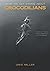 What We Get Wrong About Crocodilians: A Look At Myths, Misconceptions, and Mysteries