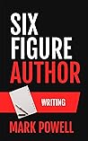 Six Figure Author: Writing: A quick no nonsense guide on How to write and edit your Self Published book to put on Amazon (Awesome Authordom 2)