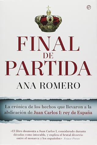 Final de partida: La crónica de los hechos que llevaron a la abdicación de Juan Carlos I