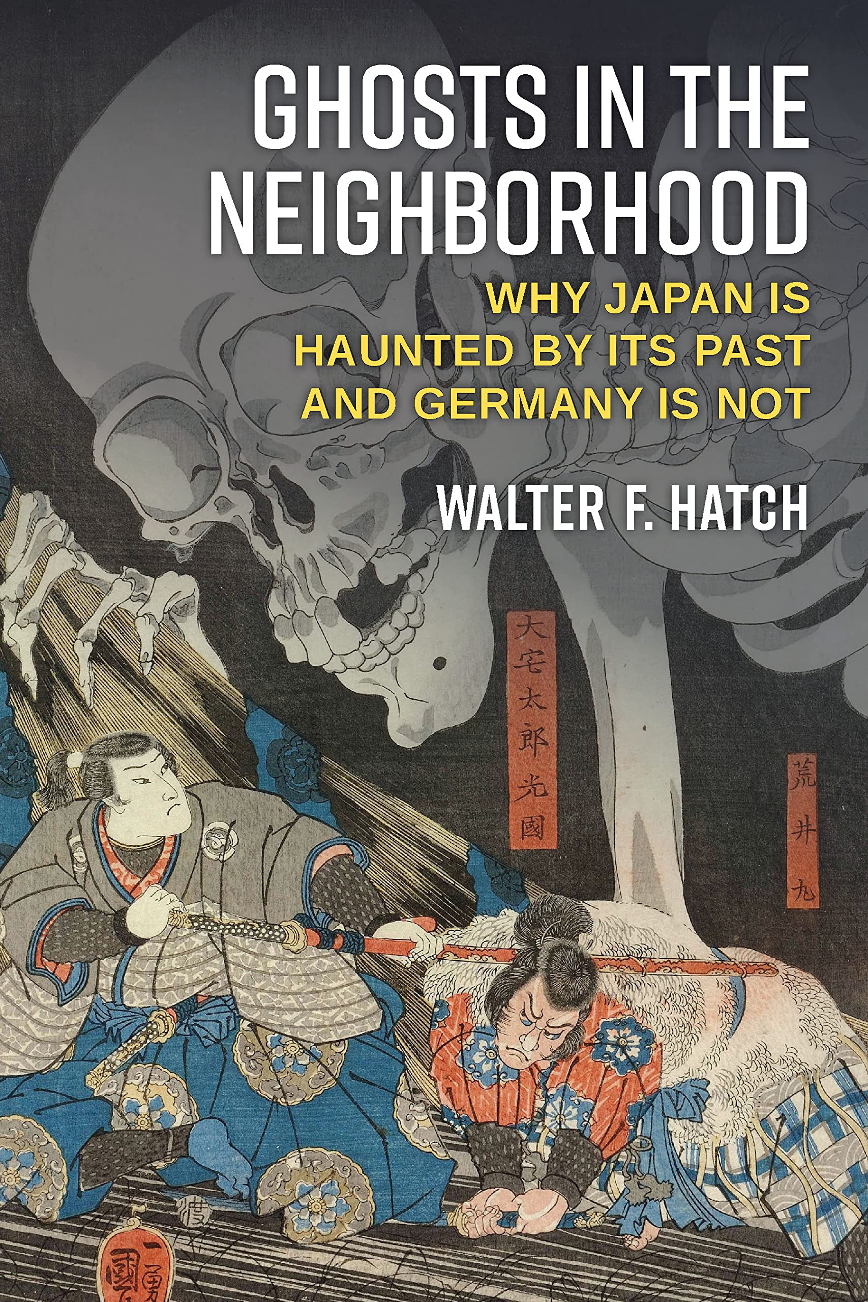 Ghosts in the Neighborhood: Why Japan Is Haunted by Its Past and Germany Is Not (Kindle Edition)