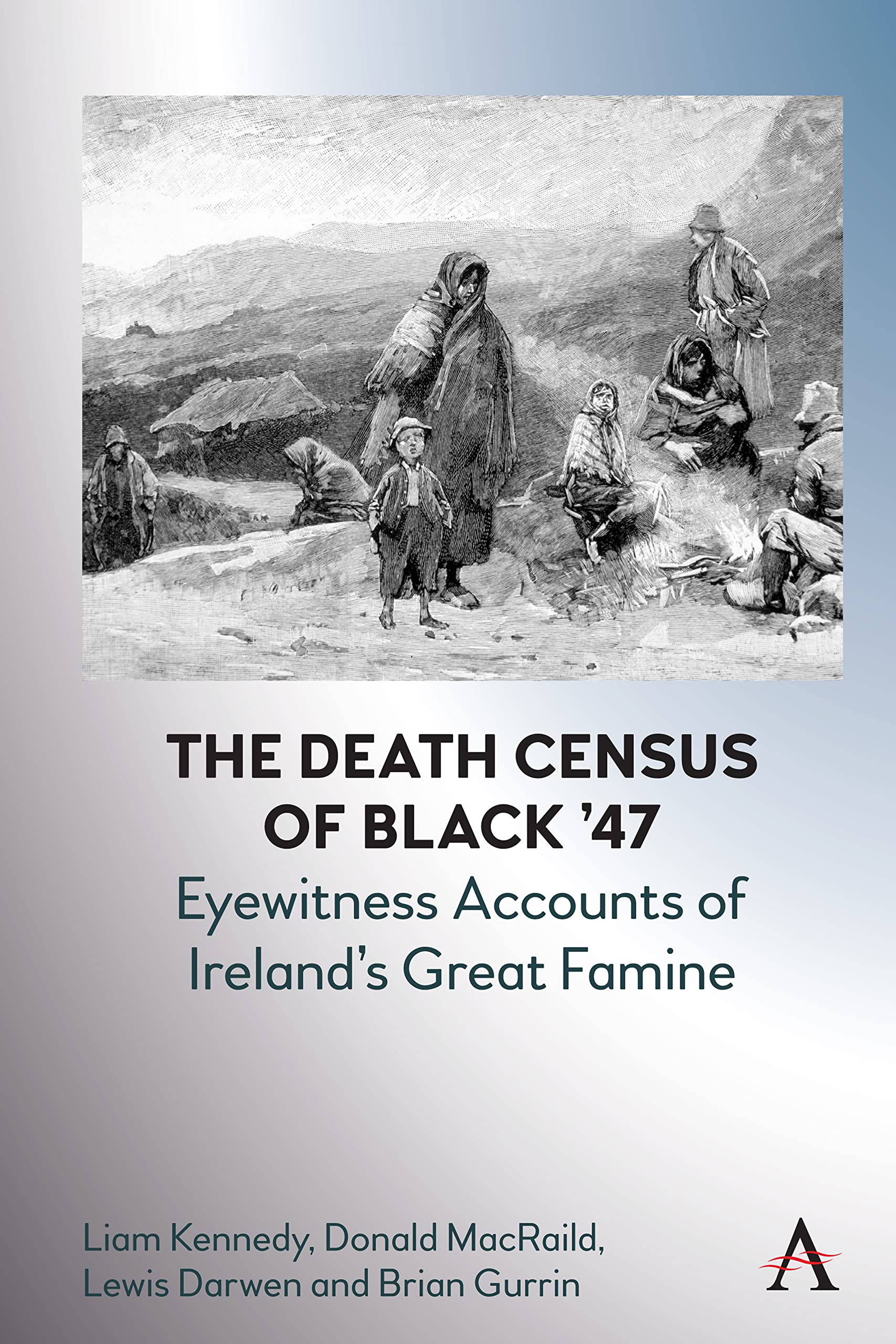 The Death Census of Black ’47: Eyewitness Accounts of Ireland’s Great Famine (Anthem Irish Studies Book 1)