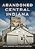 Abandoned Central Indiana: ...