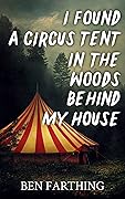 I Found a Circus Tent in the Woods Behind My House (I Found Horror)