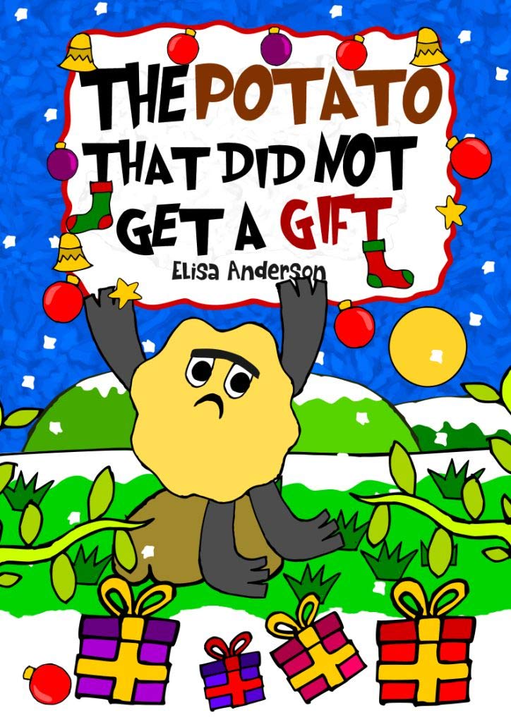 The Potato That Did Not Get a Gift : A fun Christmas bedtime short story for Kids Ages 3-5 years and above : A lovely read aloud book for children (Pop Potato 7)