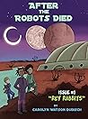 After The Robots Died; Rey Rabbits by Carolyn Watson-Dubisch After The Robots Died; Rey Rabbits by Carolyn Watson-Dubisch