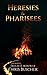 Heresies and Pharisees