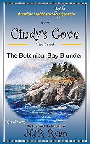 The Botanical Bay Blunder: Another Lighthearted Zany Vignette (The Cindy's Cove Series Volume 1 Book #4)