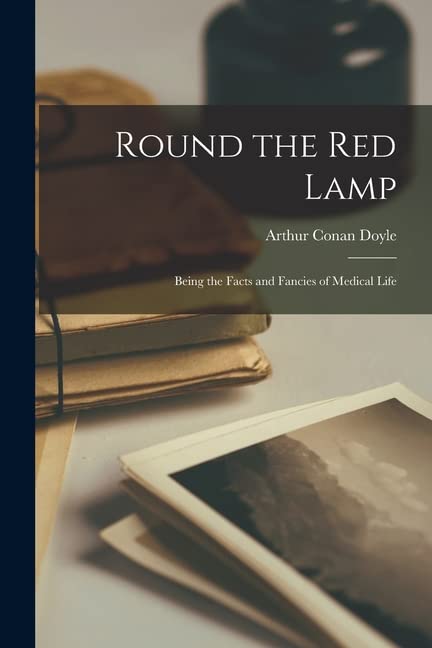 Round the Red Lamp; Being the Facts and Fancies of Medical Life