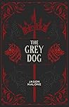 The Grey Dog: Part Two of the Godyear Saga