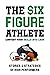 The Six-Figure Athlete by Taj Dashaun