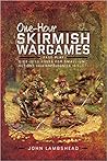 One-hour Skirmish Wargames: Fast-play Dice-less Rules for Small-unit Actions from Napoleonics to Sci-Fi One-hour Skirmish Wargames: Fast-play Dice-less Rules for Small-unit Actions from Napoleonics to Sci-Fi